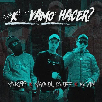 K vamo' hacer? by Maykol Deoff