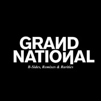 B-Sides, Remixes & Rarities by Grand National