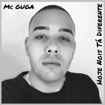 Hoje Nois Tá Diferente by Mc Guga