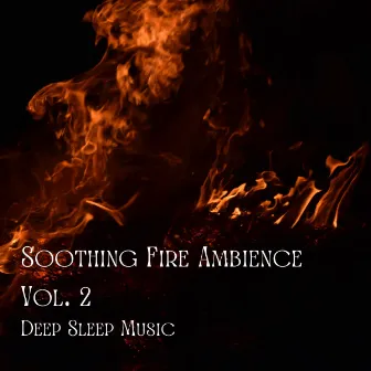 Deep Sleep Music: Soothing Fire Ambience Vol. 2 by Happy Dogs And Cats