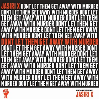 Don't Let Them Get Away With Murder by Jasiri X