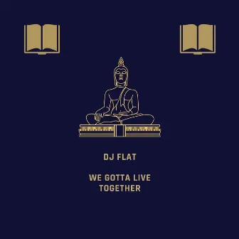 We Gotta Live Together by DJ Flat