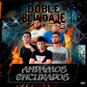 Andamos Enclikados by Doble Blindaje