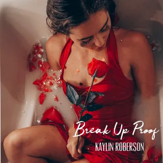 Break Up Proof by Kaylin Roberson