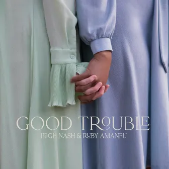 Good Trouble by Leigh Nash