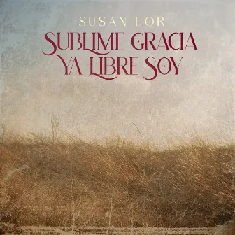 Sublime Gracia / Ya Libre Soy by Susan Lor