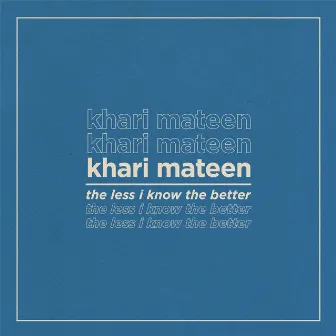 The Less I Know The Better by Khari Mateen