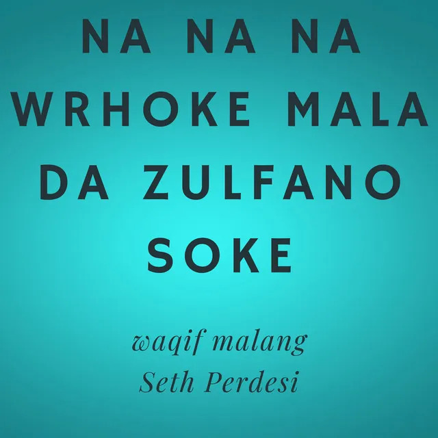 Na Na Na Wrhoke Mala Da Zulfano Soke