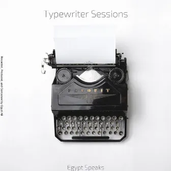 Typewriter Sessions by Egypt Speaks