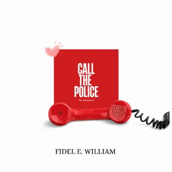 Call the police Re-Mastered (2024 Remastered Version) by FIDEL E. William