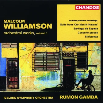 Williamson: Santiago de Espada, Our Man in Havana Suite, Concerto Grosso & Sinfonietta by Malcolm Williamson