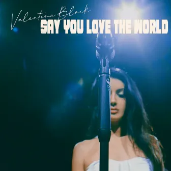 Say You Love the World by Valentina Black