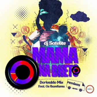 Mama Na Bheto - Dorivaldo Mix Feat. Os Bamfumu Remixes by DJ Satelite