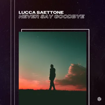 Never Say Goodbye by Lucca Saettone