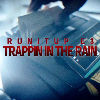 Trappin In The Rain by RunitupE3