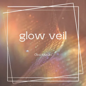 glow veil by Mizuki Oku