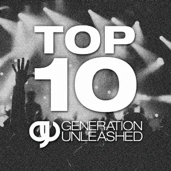 Top 10 Generation Unleashed by Generation Unleashed