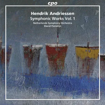 Hendrik Andriessen: Symphonic Works, Vol. 1 by Hendrik Andriessen