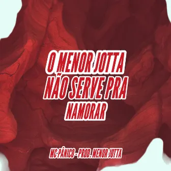 O Menor Jotta Não Serve pra Namorar by PROD MENOR JOTTA