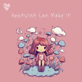 Habits/We Can Make It by tvoy