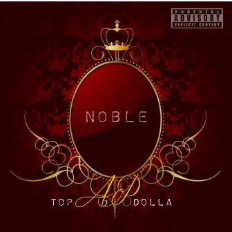 Noble by Top Dolla AP