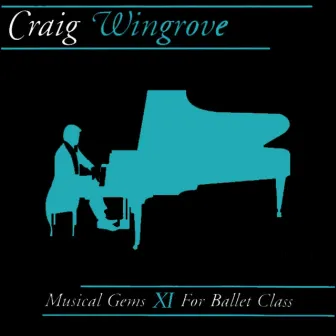 Musical Gems XI For Ballet Class by Craig Wingrove