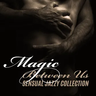 Magic Between Us - Ideal Date: Candles, Wonderful Love Atmosphere, Sensual Jazzy Collection by Romantic Smooth Jazz Artist