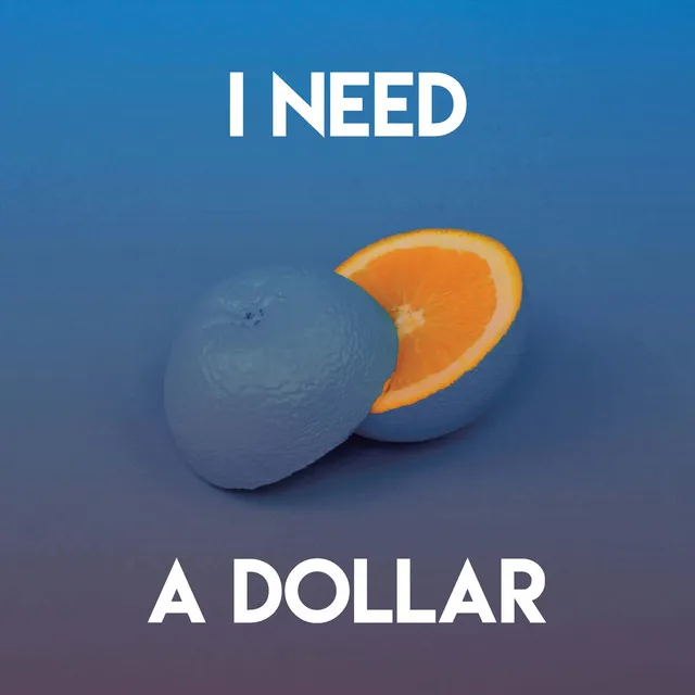 I Need a Dollar