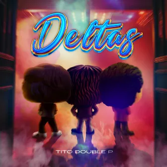 DELTAS by Tito Double P