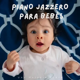 Piano Jazzero Para Bebés: Una Melodía Suave by 