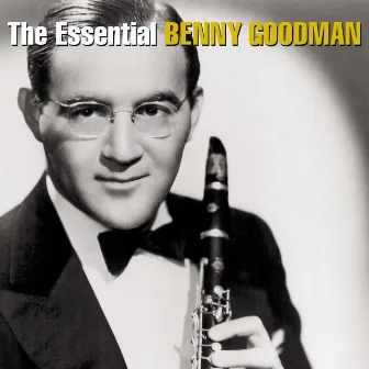 The Essential Benny Goodman by Benny Goodman