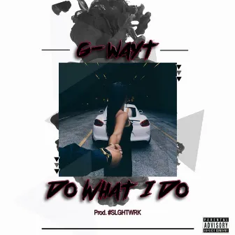 Do What I Do by G-Wayt