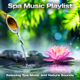 Spa Music Playlist: Relaxing Spa Music and Nature Sounds For Spa, Massage, Yoga, Meditation, Healing, Wellness, Mindfulness, Spa Station, Spa Channel and Music For Massage Therapy by 1 Hour Massage