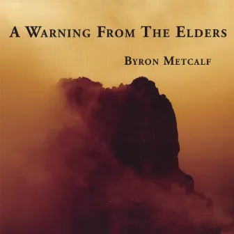 A Warning From the Elders by Byron Metcalf