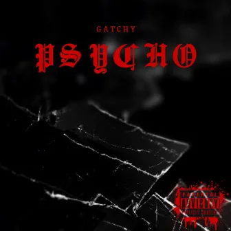 Psycho by Gatchy