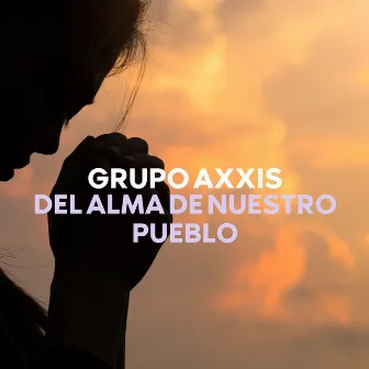 Del Alma de Nuestro Pueblo by Grupo AXXIS