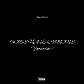 GODS HAVE DEMONS (Extended) by Jammie Tha'God