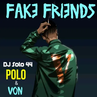 Fake Friends by DJ Solo 44