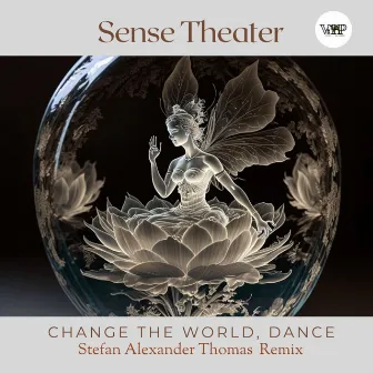 Change the World, Dance (Stefan Alexander Thomas Remix) by Sense Theater