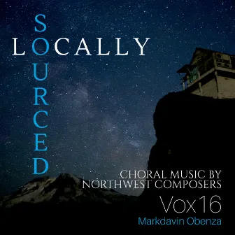 Locally Sourced: Choral Music by Northwest Composers by Markdavin Obenza