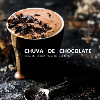 Chuva De Chocolate - Som De Chuva Para Se Deliciar by ASMR HD