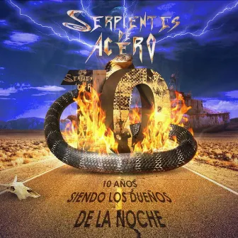 10 años SIENDO LOS DUEÑOS DE LA NOCHE by Serpientes de Acero