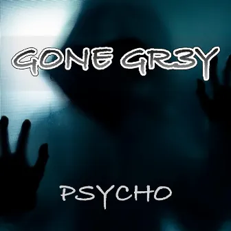 Psycho by Gone Gr3y