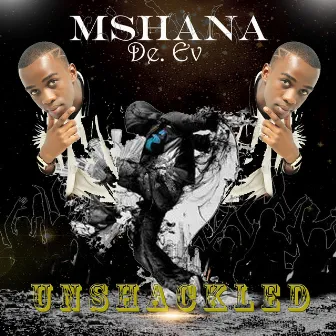 Unshackled by Mshana De.Ev