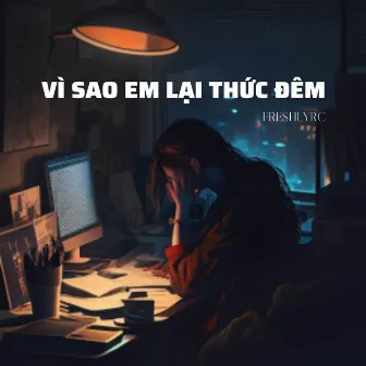 Vì Sao Em Lại Thức Đêm by FreshlyRC