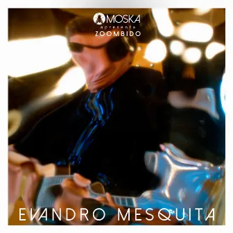 Moska Apresenta Zoombido: Evandro Mesquita by Evandro Mesquita