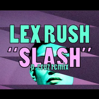 Slash (P. Cruz Remix) by Lex Rush