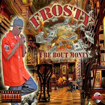 I Be Bout Money - Single by Frosty