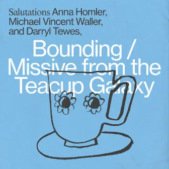 Bounding / Missive from the Teacup Galaxy by Anna Homler