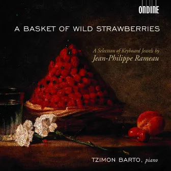 Rameau, J.-P.: Keyboard Music (A Basket of Wild Strawberries) by Tzimon Barto